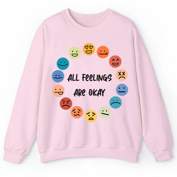 All Feelings Are Okay Teacher Sweatshirt
