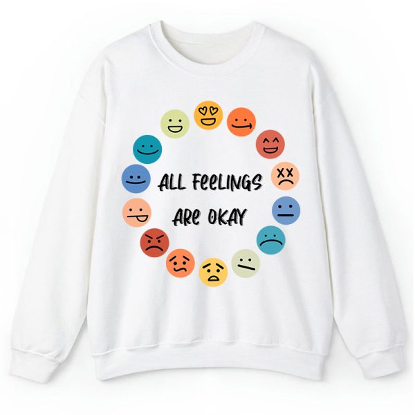 All Feelings Are Okay Teacher Sweatshirt