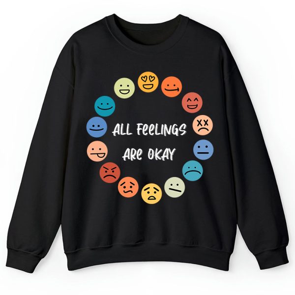 All Feelings Are Okay Teacher Sweatshirt